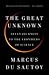 The Great Unknown: Seven Journeys to the Frontiers of Science