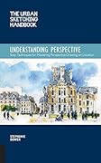 The Urban Sketching Handbook: Understanding Perspective (Urban Sketching Handbooks)