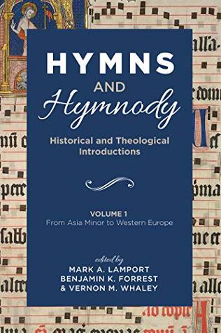 Hymns and Hymnody: Historical and Theological Introductions, Volume 1: From Asia Minor to Western Europe (Kindle Edition)