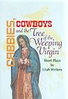 Cabbies, Cowboys and the Tree of the Weeping Virgin: Short Plays by Utah Writers
