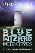 Blue Wizard Detectives: The Crystal Ball Case File of Ben Alatar
