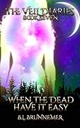 When The Dead Have It Easy (The Veil Diaries #7)