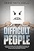 Difficult People: Learn How...