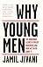 Why Young Men: The Dangerous Allure Of Violent Movements And What We Can Do About Them