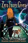 Zero Foxes Given (Kitsune Shapeshifter, #1) Zero Foxes Given (Kitsune Shapeshifter, #1)