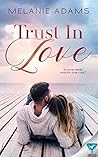 Trust In Love by Melanie  Adams
