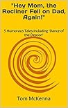 "Hey Mom, the Recliner Fell on Dad, Again!": 5 Humorous Tales Including 'Dance of the Deacon' "Hey Mom, the Recliner Fell on Dad, Again!": 5 Humorous Tales Including 'Dance of the Deacon'