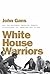 White House Warriors: How the National Security Council Transformed the American Way of War