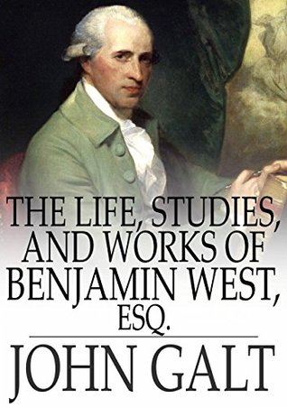 Life, Studies, and Works of Benjamin West, Esq.