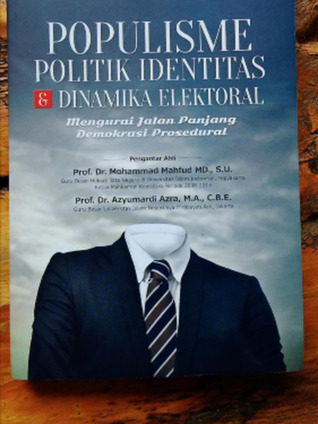 Populisme, Politik Identitas, dan Dinamika Elektoral: Mengurai Jalan Panjang Demokrasi Prosedural