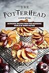 The Potterhead Cookbook: Authentic Recipes from the Wizarding World of Harry Potter