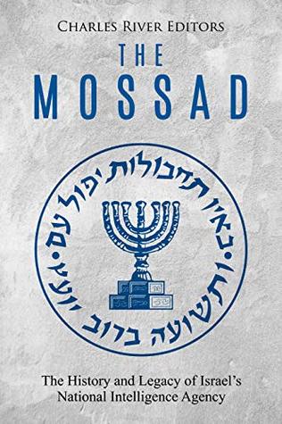 The Mossad: The History and Legacy of Israel’s National Intelligence Agency (Kindle Edition)