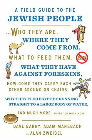 A Field Guide to the Jewish People: Who They Are, Where They Come From, What to Feed Them…and Much More. Maybe Too Much More (Kindle Edition)
