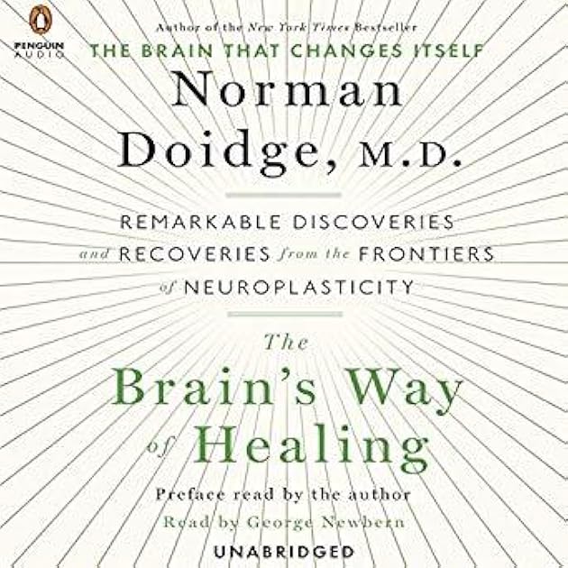 The Brain's Way of Healing: Remarkable Discoveries and Recoveries from the Frontiers of Neuroplasticity
