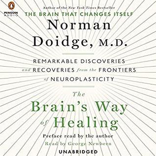 The Brain's Way of Healing: Remarkable Discoveries and Recoveries from the Frontiers of Neuroplasticity