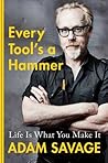 Every Tool's a Hammer by Adam Savage