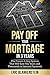 PAY OFF YOUR MORTGAGE IN 3 YEARS by Eric Blankenstein
