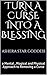 Turn A Curse Into A Blessing by Ashera Star Goddess