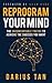 Reprogram Your Mind: The Uncomfortable Truths To Achieve The Success You Want