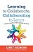 Learning to Collaborate, Collaborating to Learn: Engaging Students in the Classroom and Online