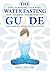 The Water Fasting Guide: How to Restore Your Body, Heal Yourself, Feel Better and Lose Weight with Water Fasting