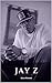 JAY Z: A Jay Z Biography