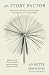 The Story Factor: Inspiration, Influence, and Persuasion through the Art of Storytelling