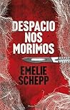 Despacio nos morimos by Emelie Schepp