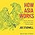 How Asia Works: Success and Failure in the World's Most Dynamic Region
