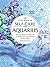 The Little Book of Self-Care for Aquarius: Simple Ways to Refresh and Restore—According to the Stars (Astrology Self-Care)