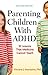 Parenting Children With ADHD: 10 Lessons That Medicine Cannot Teach (APA LifeTools Series)