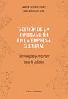 Gestión de la información en la empresa cultural: tecnologías y recursos para la edición Gestión de la información en la empresa cultural: tecnologías y recursos para la edición