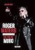 Roger Waters. Oltre il muro
