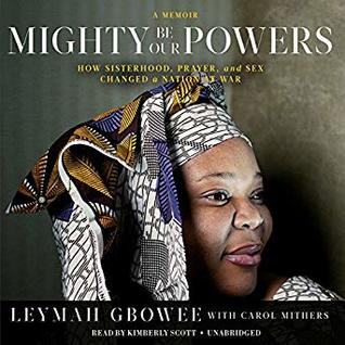 Mighty Be Our Powers: How Sisterhood, Prayer, and Sex Changed a Nation at War