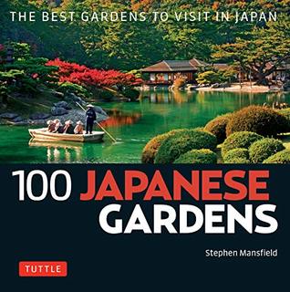100 Japanese Gardens: The Best Gardens to Visit in Japan (100 Japanese Sites to See)