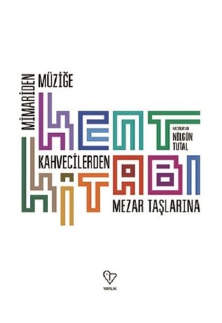 Kent Kitabı: Mimari'den Müziğe, Kahvecilerden Mezar Taşlarına
