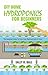 DIY Home Hydroponics For Beginners by Sally R. Ball