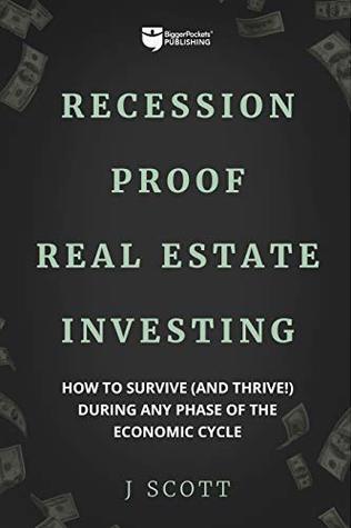 Recession-Proof Real Estate Investing: How to Survive [and Thrive!] During Any Phase of the Economic Cycle (Kindle Edition)