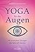 Yoga für die Augen: Mit einfachen Übungen die Sehkraft stärken (German Edition)