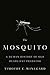 The Mosquito A Human History of Our Deadliest Predator by Timothy C. Winegard