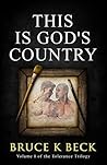 This Is God's Country by Bruce K. Beck
