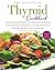 The Essential Thyroid Cookbook: Over 100 Nourishing Recipes for Thriving with Hypothyroidism and Hashimoto's