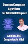 Quantum Computing Algorithms for Artificial Intelligence by Amit Ray Quantum Computing Algorithms for Artificial Intelligence by Amit Ray