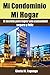 MI CONDOMINIO MI HOGAR: El Secreto para Lograr una Comunidad Segura y Feliz (Spanish Edition)