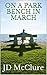 On A Park Bench In March by J.D.  McClure