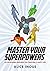 Master Your Superpowers: An...