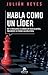 Habla como un líder (Alienta) (Spanish Edition)