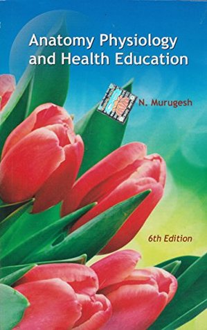 Anatomy Physiology And Health Education by Murugesh