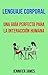 Lenguaje Corporal: Una Guía Perfecta Para La Interacción Humana.: ¿Te gustaría adquirir un profundo conocimiento de las motivaciones? (Spanish Edition)