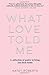 What Love Told Me: A Collection of Poetry to Bring You Back Home